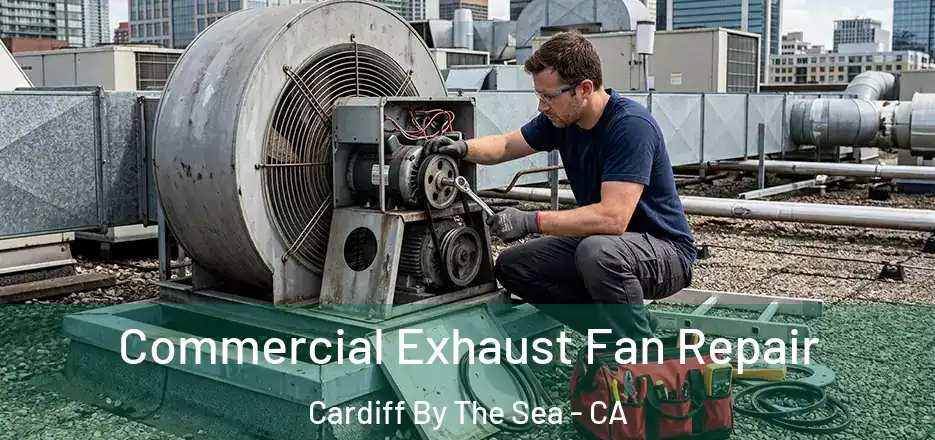 Commercial Exhaust Fan Repair Cardiff By The Sea - CA